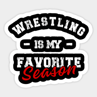 Wrestling is my favorite season Sticker